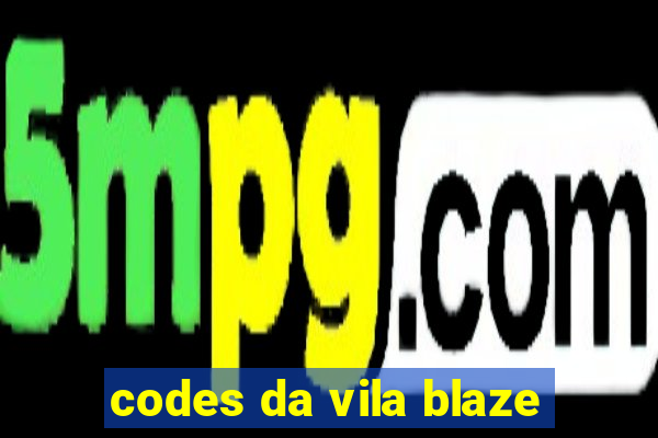 codes da vila blaze